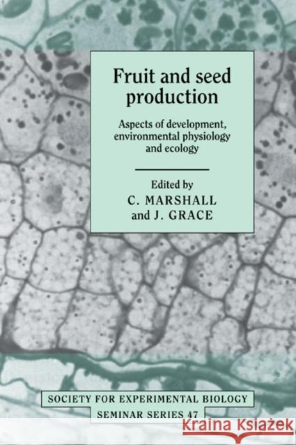 Fruit and Seed Production: Aspects of Development, Environmental Physiology and Ecology Marshall, C. 9780521050456 Cambridge University Press - książka