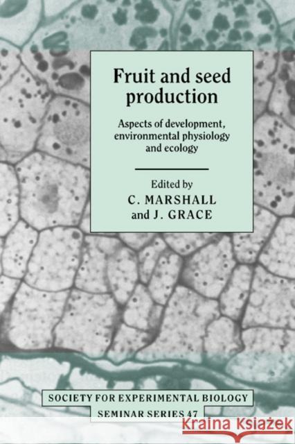 Fruit and Seed Production: Aspects of Development, Environmental Physiology and Ecology Marshall, C. 9780521373500 Cambridge University Press - książka