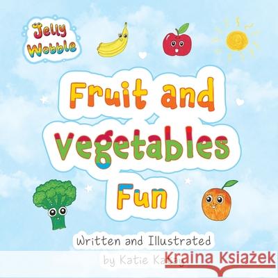 Fruit and Vegetables Fun: A Jelly Wobble Early Learning Book Katie Katay Katie Katay 9781991194961 Sunsmile Books - książka