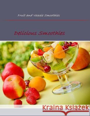 Fruit and Veggie Smoothies: Delicious Smoothies MR Oswin Dacosta 9781512120318 Createspace - książka