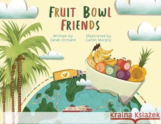 Fruit Bowl Friends Sarah Orchard Caitlin Murphy 9781800421387 Silverwood Books - książka