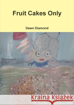 Fruit Cakes Only Dawn Diamond 9780244020903 Lulu.com - książka
