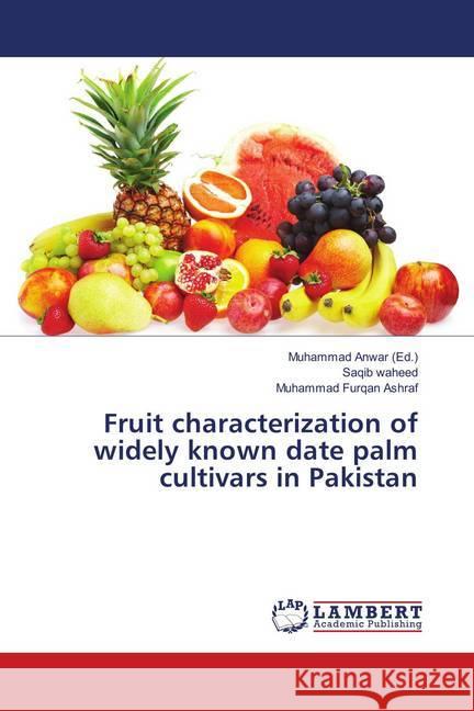 Fruit characterization of widely known date palm cultivars in Pakistan waheed, Saqib; Furqan Ashraf, Muhammad 9786139843695 LAP Lambert Academic Publishing - książka