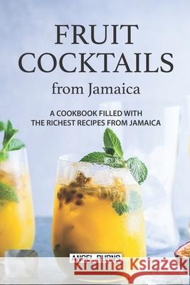 Fruit Cocktails from Jamaica: A Cookbook Filled with The Richest Recipes from Jamaica Angel Burns 9781086910971 Independently Published - książka