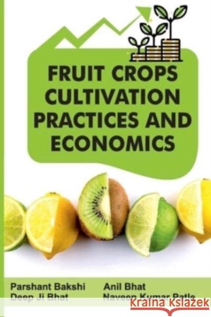 Fruit Crops: Cultivation Practices and Economics Prashant Bakshi, Anil Bhat, Deepak Ji Bhat &  Naveen Kumar Patel 9788119103904 New India Publishing Agency - książka