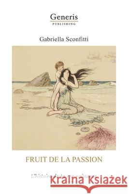 Fruit de la passion: L'histoire de ta ma naissanc Gabriella Sconfitti 9789975153713 Generis Publishing - książka