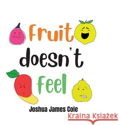 Fruit Doesn\'t Feel: An ABC Book Joshua James Cole 9781087968544 Ffrost Publishing House - książka