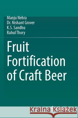 Fruit Fortification of Craft Beer Manju Nehra, Nishant Grover, K.S. Sandhu 9783031601774 Springer International Publishing - książka