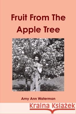 Fruit From The Apple Tree Amy Waterman 9781312187122 Lulu.com - książka