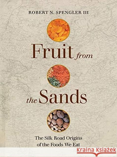 Fruit from the Sands: The Silk Road Origins of the Foods We Eat Robert N. Spengler 9780520303638 University of California Press - książka