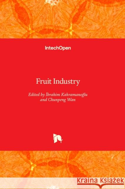 Fruit Industry İbrahim Kahramanoğlu, Chunpeng Wan 9781803554471 IntechOpen - książka