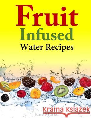 Fruit Infused Water Recipes June Marial 9781500910617 Createspace - książka