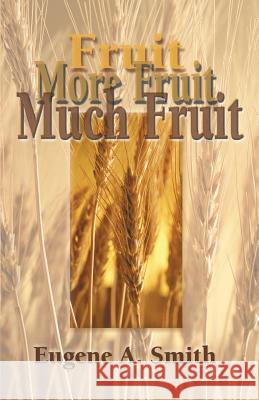 Fruit, More Fruit, Much Fruit Eugene A Smith 9781931178952 Vision Christian Ministries - książka