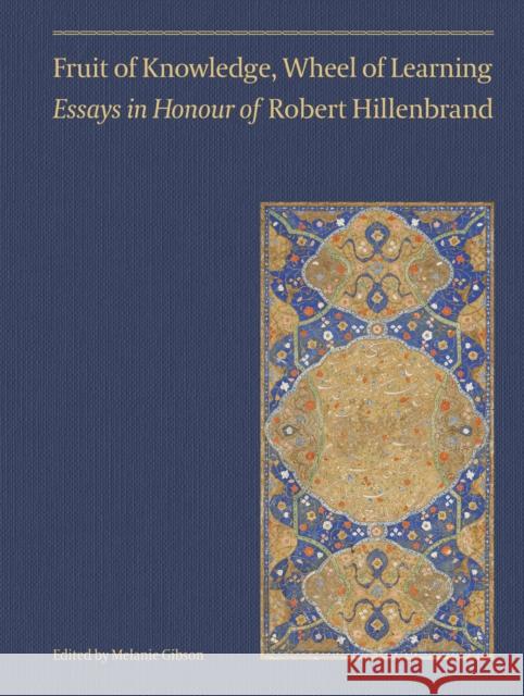Fruit of Knowledge, Wheel of Learning (Vol II): Essays in Honour of Professor Robert Hillenbrand Volume 2 Gibson, Melanie 9781909942608 Gingko Library - książka