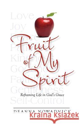 Fruit of My Spirit Deanna Nowadnick   9780983589723 Rhododendron Books - książka