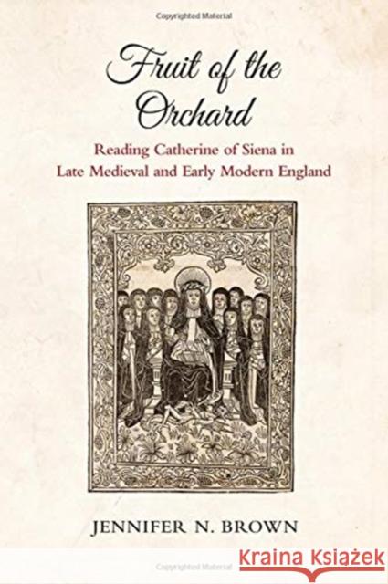 Fruit of the Orchard: Reading Catherine of Siena in Late Medieval and Early Modern England Jennifer N. Brown 9781487504076 University of Toronto Press - książka