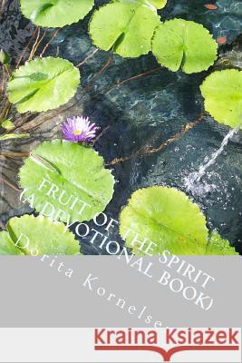 Fruit of the Spirit (A Devotional Book) Dorita Lynn Kornelsen 9781546844884 Createspace Independent Publishing Platform - książka