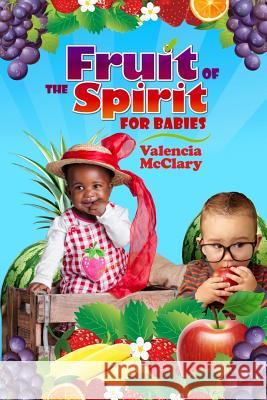 Fruit of the Spirit for Babies Valencia McClary Kathy McClary 9781506088044 Createspace - książka