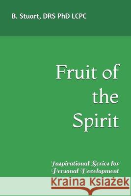 Fruit of the Spirit: Inspirational Series for Personal Development Lcpc B Y Stuart, PhD 9781449599676 Createspace Independent Publishing Platform - książka