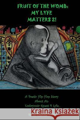Fruit Of The Womb: My Lyfe Matters 2!: Poetic Hip-hop Story About An Embryonic Quest 4Lyfe Artist, Colorblind 9781537209296 Createspace Independent Publishing Platform - książka