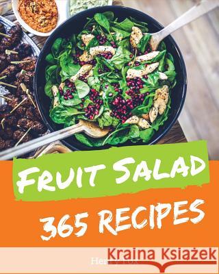 Fruit Salads 365: Enjoy 365 Days with Amazing Fruit Salad Recipes in Your Own Fruit Salad Cookbook! [book 1] Henry Fox 9781730724916 Independently Published - książka