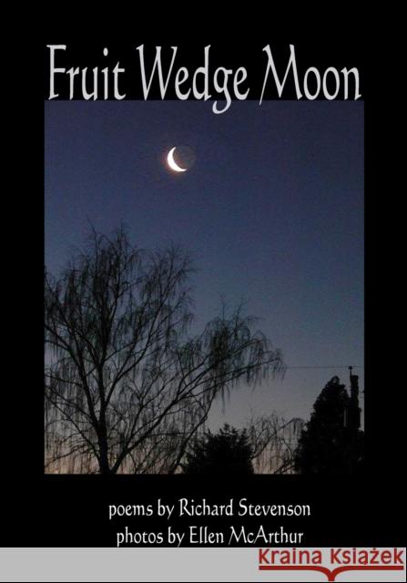 Fruit Wedge Moon: Haiku, Senryu, Tanka, Kyoka, and Zappai Richard Stevenson Ellen McArthur 9781927725290 Hidden Brook Press - książka