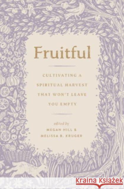 Fruitful: Cultivating a Spiritual Harvest That Won't Leave You Empty Megan Hill Melissa Kruger Lydia Brownback 9781433592218 Crossway - książka