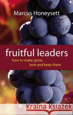 Fruitful Leaders: How to Make, Grow, Love and Keep Them Honeysett, Marcus 9781844745449 Inter-Varsity Press - książka