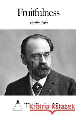 Fruitfulness Emile Zola The Perfect Library                      Ernest Alfred Vizetelly 9781505565850 Createspace - książka