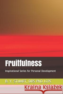 Fruitfulness: Inspirational Series for Personal Development Phd Lcpc B. y. Stuart 9781451536256 Createspace - książka