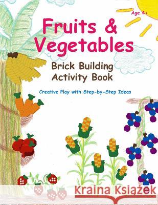 Fruits & Vegetables - Brick Building Activity Book: Let your little builders practice their fine motor skills and learn important developmental concep Chen, Sofia 9781548072452 Createspace Independent Publishing Platform - książka