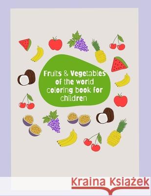 Fruits & Vegetables of the World Coloring Book Gothami Weerasinghe Adesola Orimalade 9781951028954 Absolute Author Publishing House - książka