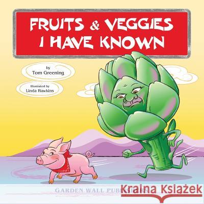 Fruits & Veggies I Have Known Tom Greening Linda Hawkins Ken R. Rubin 9781983912504 Createspace Independent Publishing Platform - książka