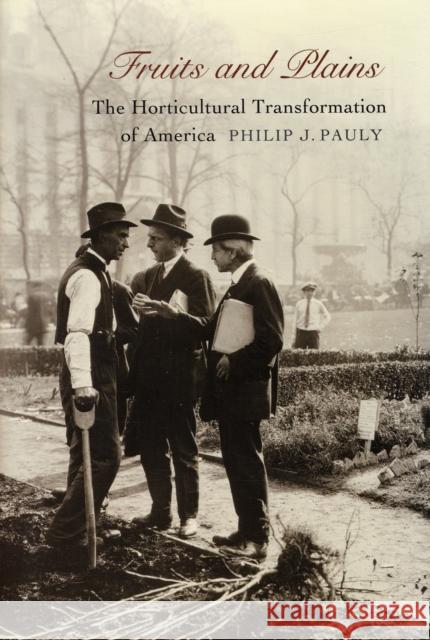 Fruits and Plains: The Horticultural Transformation of America Pauly, Philip J. 9780674026636 Harvard University Press - książka