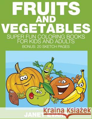 Fruits and Vegetables: Super Fun Coloring Books for Kids and Adults (Bonus: 20 Sketch Pages) Janet Evans (University of Liverpool Hope UK) 9781633833456 Speedy Publishing LLC - książka