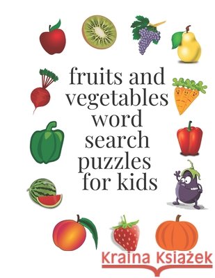fruits and vegetables word search puzzles for kids: ages 6-8, 96 word search puzzles, 8,5× 11 inches Cat, Katy 9798653799884 Independently Published - książka