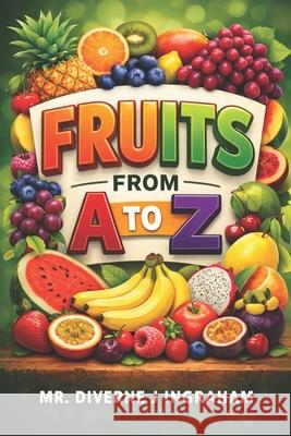 Fruits: From A to Z La'cher Abril S Ingraham, Kristian T Ingraham, MR Diverne J Ingraham 9798329810936 Independently Published - książka