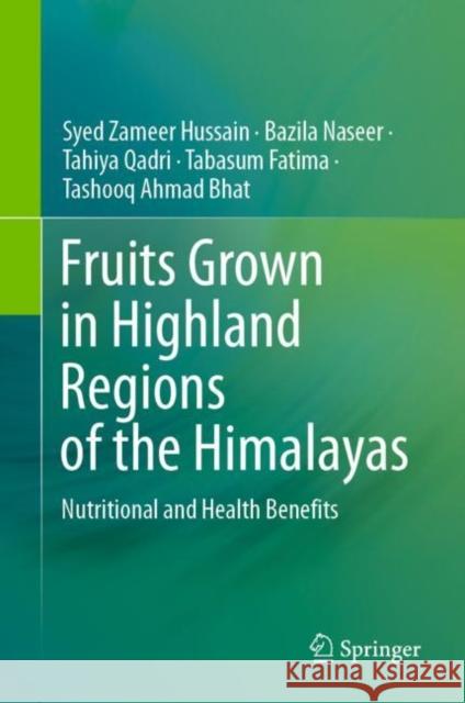 Fruits Grown in Highland Regions of the Himalayas: Nutritional and Health Benefits Syed Zameer Hussain Bazila Naseer Tahiya Qadri 9783030755010 Springer - książka