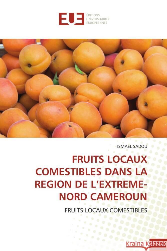Fruits Locaux Comestibles Dans La Region de l\'Extreme-Nord Cameroun Ismael Sadou 9786203449518 Editions Universitaires Europeennes - książka