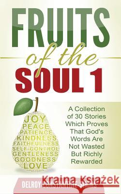 Fruits of the Soul 1: A Collection of 30 Stories Which Proves That God's Words Are Not Wasted But Richly Rewarded Delroy Constantine-Simms 9781943093120 Think Doctor Publications - książka