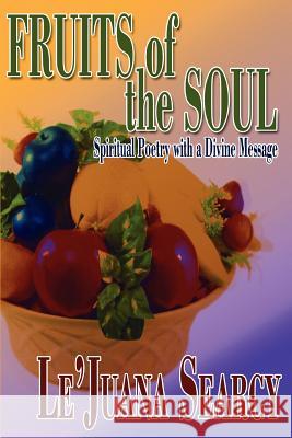 Fruits of the Soul: Spiritual Poetry with a Divine Message Searcy, Le'juana L. 9780595457151 iUniverse - książka