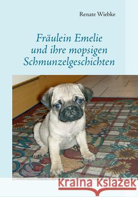 Fräulein Emelie und ihre mopsigen Schmunzelgeschichten Renate Wiebke 9783735755032 Books on Demand - książka