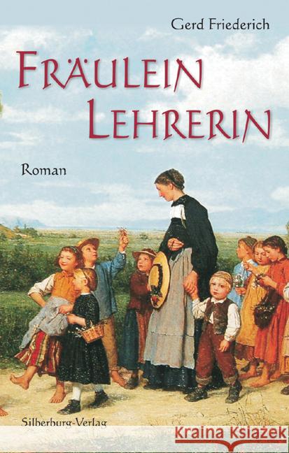 Fräulein Lehrerin : Roman Friederich, Gerd 9783842514331 Silberburg-Verlag - książka