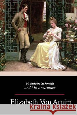 Fräulein Schmidt and Mr. Anstruther Von Arnim, Elizabeth 9781985571679 Createspace Independent Publishing Platform - książka