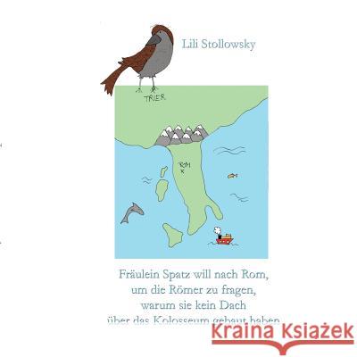 Fräulein Spatz will nach Rom, um die Römer zu fragen, warum sie kein Dach über das Kolosseum gebaut haben Lili Stollowsky 9783744871907 Books on Demand - książka