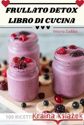 Frullato Detox Libro Di Cucina Vittoria Zuddas 9781836231790 Vittoria Zuddas - książka