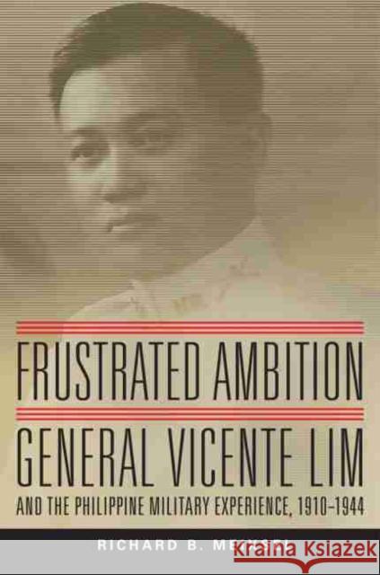 Frustrated Ambition, Volume 61: General Vicente Lim and the Philippine Military Experience, 1910-1944 Meixsel, Richard Bruce 9780806159058 University of Oklahoma Press - książka