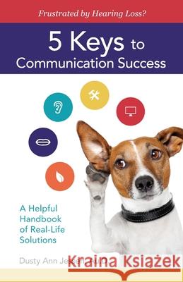 Frustrated by Hearing Loss? 5 Keys to Communication Success Dusty Ann Jessen 9781092249966 Independently Published - książka