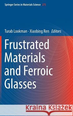 Frustrated Materials and Ferroic Glasses Turab Lookman Xiaobing Ren 9783319969138 Springer - książka