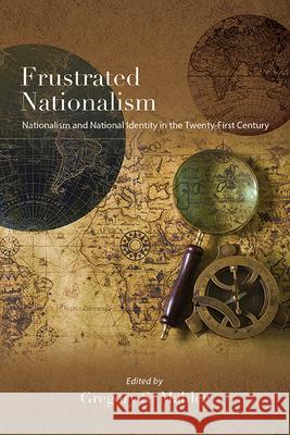 Frustrated Nationalism: Nationalism and National Identity in the Twenty-First Century Gregory S. Mahler 9781438496184 State University of New York Press - książka